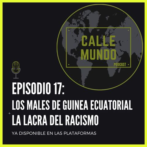 Episodio 17: Los males de Guinea Ecuatorial + La lacra del racismo