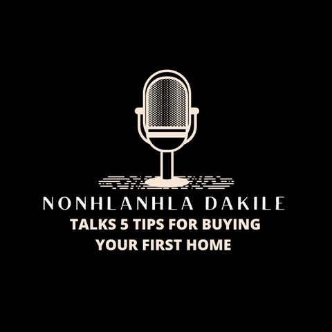 Nonhlanhla Dakile Talks 5 Tips for Buying Your First Home