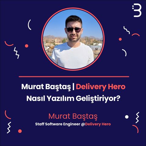 Teknik: Delivery Hero | Murat Baştaş - Delivery Hero Nasıl Yazılım Geliştiriyor?