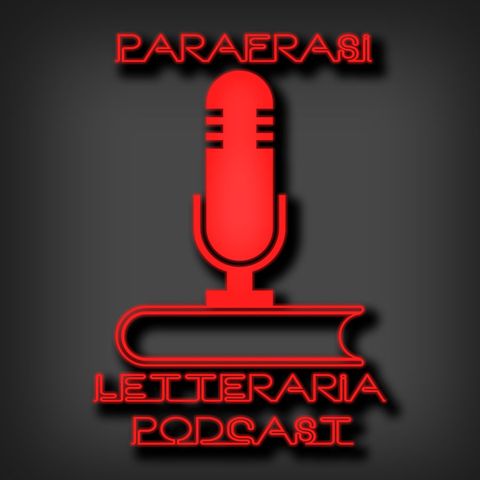 Parafrasi Letteraria - Podcast n°1