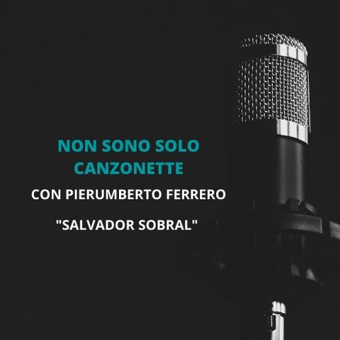 NON SONO SOLO CANZONETTE – Salvador Sobral