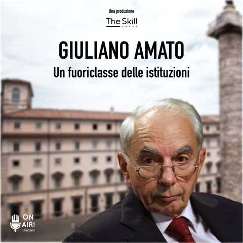Ep. 8 - Giuliano Amato: un fuoriclasse delle istituzioni. A cura di Mario Nanni