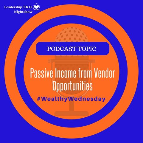 Wealthy Wednesday - Passive Income from Vendor Opportunities | Lakeisha McKnight