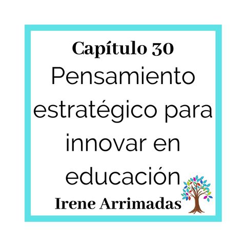 30(T2)-Irene Arrimadas: Pensamiento estratégico para innovar en educación