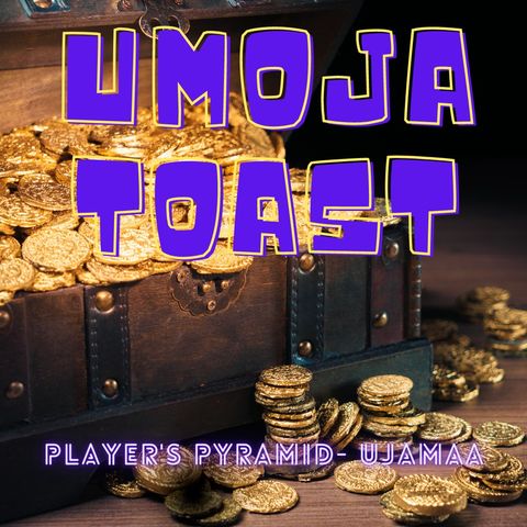 Unoja Toast - The Player's Pyramid "Ujamaa"