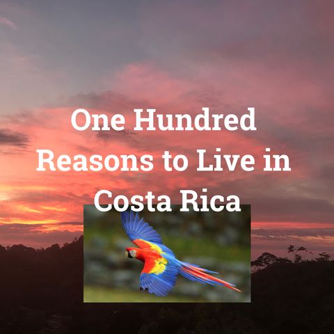 100 Reasons to escape American Babylon and  live in Costa Rica.