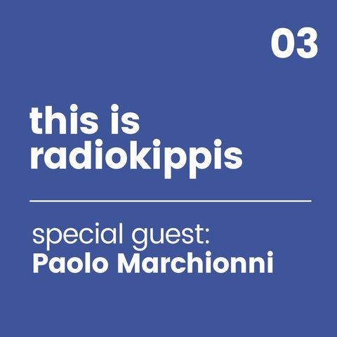 This is Radio Kippis #03 special guest Paolo Marchionni