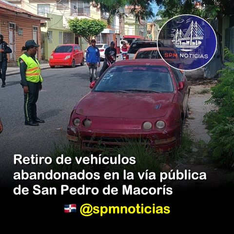 Retiro de vehículos abandonados en la vía pública de San Pedro de Macorís