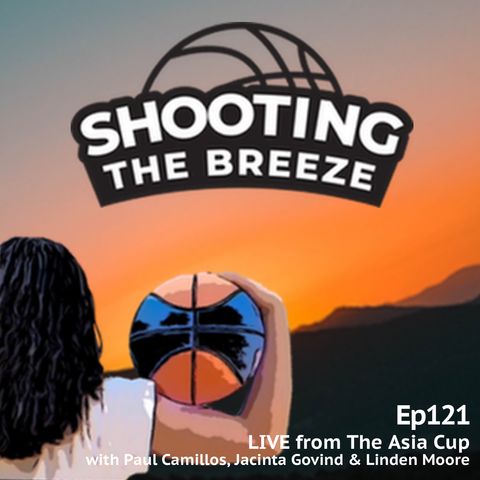 Ep121: Live from the Asia Cup with Paul Camillos, Jacinta Govind and Linden Moore