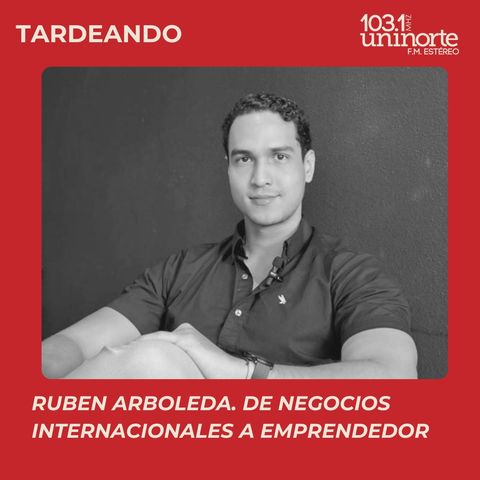 Los Egresados Hacen Noticia :: Rubén Arboleda. De Negocios Internacionales a emprendedor exitoso