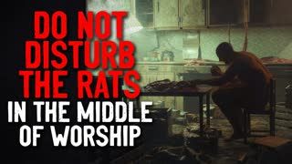 "Do not disturb the rats in the middle of their worship"  Creepypasta