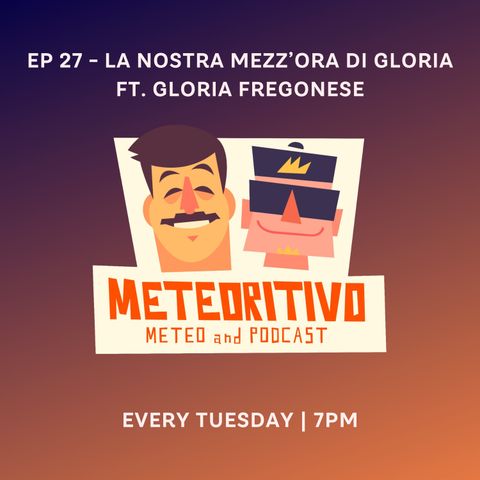 Ep 27 - La nostra mezz'ora di Gloria - feat Gloria Fregonese