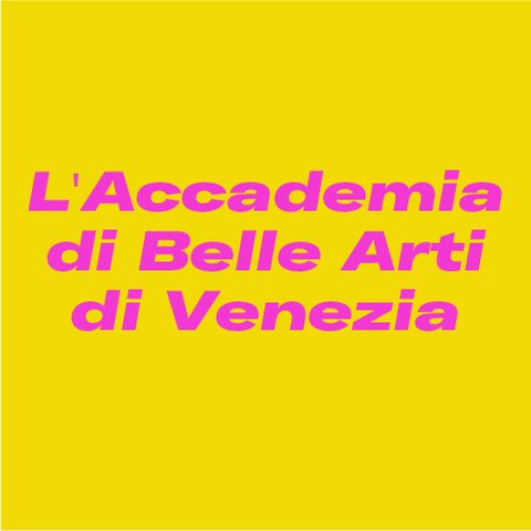 L'Accademia di Belle Arti di Venezia