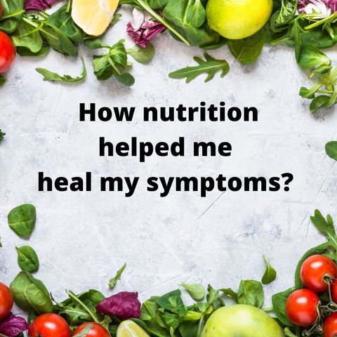 How nutrition helped me heal my symptoms?
