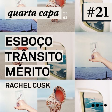 #21 - Esboço, Trânsito e Mérito - A trilogia de Rachel Cusk