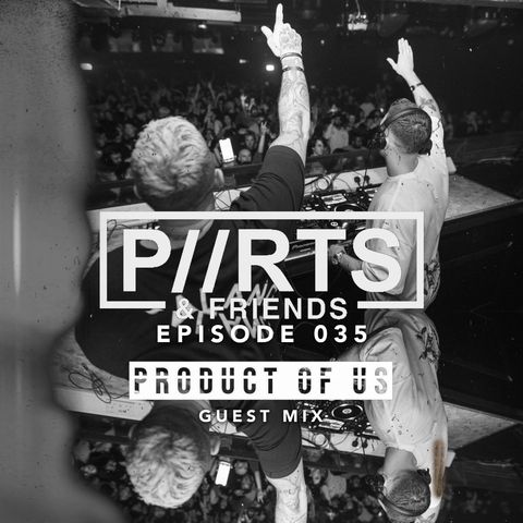 P//RTS & Friends 035 - Product Of Us