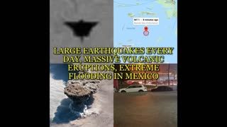 LARGE EARTHQUAKES EVERY DAY, MASSIVE VOLCANIC ERUPTIONS, EXTREME FLOODING IN MEXICO