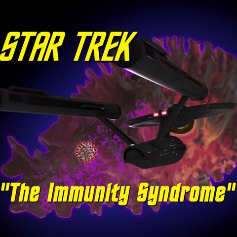 Season 6, Episode 1 “The Immunity Syndrome" (TOS) with Darren Mooney