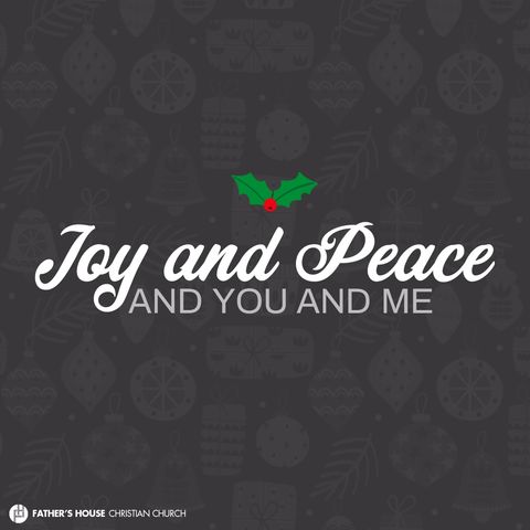 Joy and Peace, and you and me