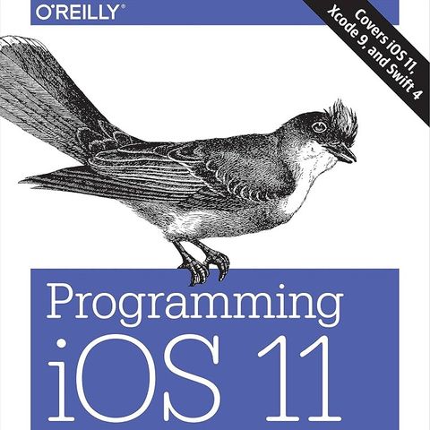 Programming iOS 11: Dive Deep into Views, View Controllers, and Frameworks