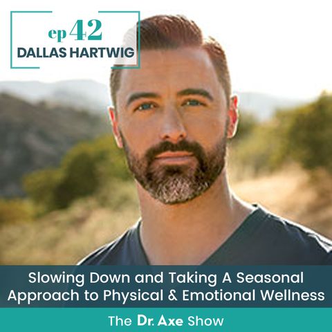 42. Dallas Hartwig: Slowing Down and Taking a Seasonal Approach to Physical & Emotional Wellness