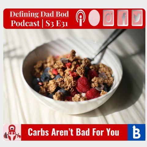 S3 E31 - Carbs Aren't Bad For You