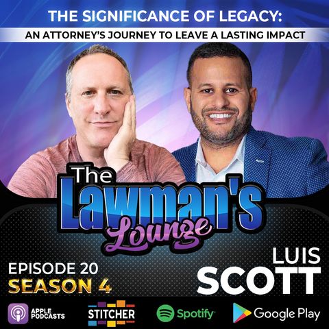 The Significance of Legacy: An Attorney's Journey to Leave a Lasting Impact with Luis Scott