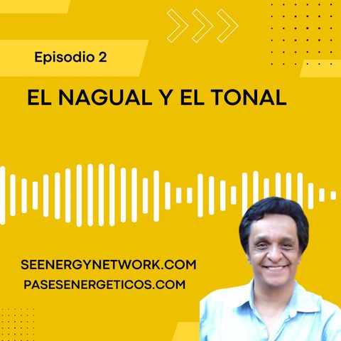 El Nagual y el Tonal: Armoniza tu mundo Interno