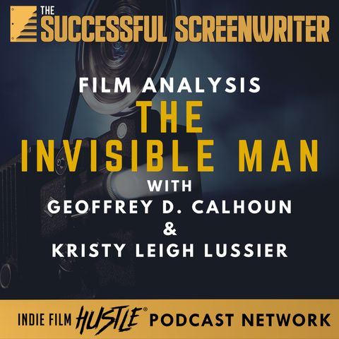 Ep68 - The Invisible Man - Film Analysis with Geoffrey D. Calhoun & Kristy Leigh Lussier