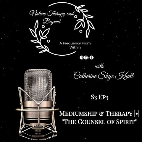 S3 Ep 3: Mediumship & Therapy • "The Counsel of Spirit"
