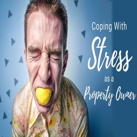 Coping with Stress as a Property Owner | Ep. #164