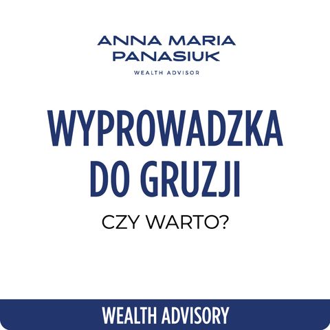 NO 91. Czy wyprowadzka do GRUZJI się opłaca? | Biznes bez podatków! | Anna Maria Panasiuk