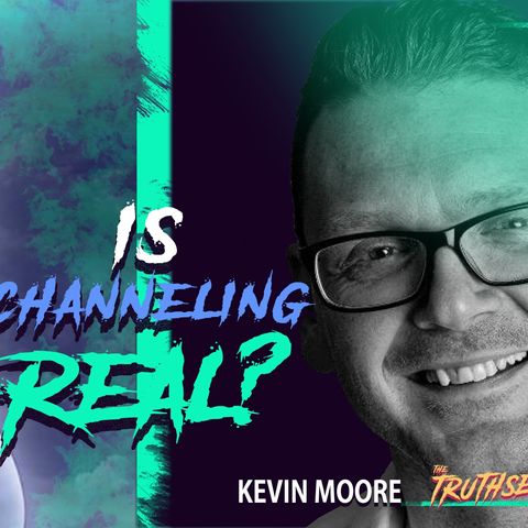 Kevin Moore - Channelling Spirits: Is Channelling Real?