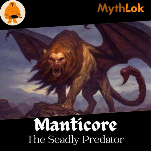 Unleashing the Power of the Manticore: Exploring the Myths and Legends of the Persian Monster