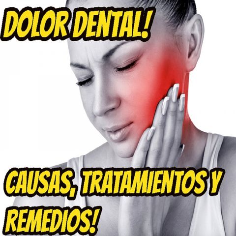 Dolor dental.Causas, Remedios caseros y tratamientos. ¿Cómo curar el dolor de dientes?
