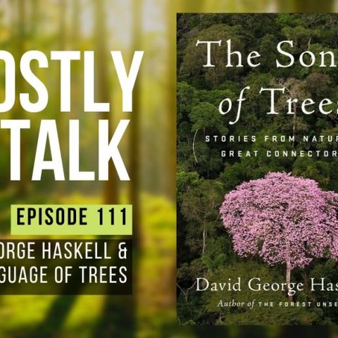 GHOSTLY TALK EP 111 – DAVID GEORGE HASKELL & THE LANGUAGE OF TREES