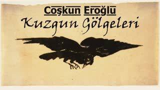 Kuzgun Gölgeleri  Coşkun EROĞLU sesli öykü