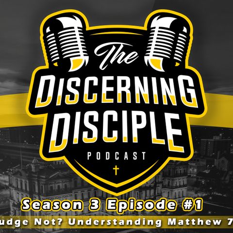 Season 3 - Episode 1: Judge Not? Understanding Matthew 7:1-6