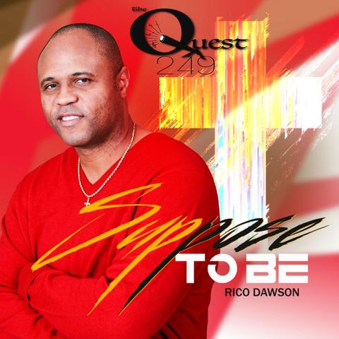 The Quest 249.  Rico L. Dawson_Supposed To Be