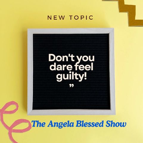 New Episode: Don't you dare feel guilty.
