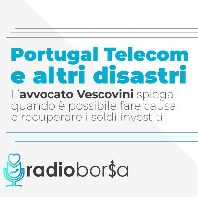 Portugal Telecom e altri disastri: quando è possibile fare causa e recuperare i soldi investiti