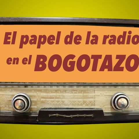 27. El papel de la radio en el Bogotazo