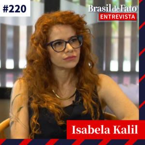 #220 – Isabela Kalil: ‘Esquerda não responde anseios da sociedade e precisa radicalizar o discurso'