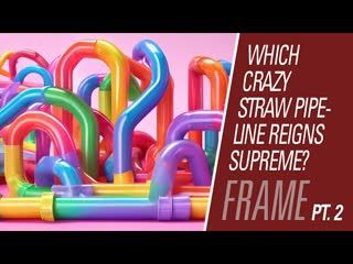 Which crazy straw pipeline reigns supreme? Part 2 | Maintaining Frame 114