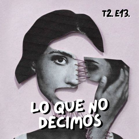 T2. E13. ¿Qué pasa con lo que no decimos?