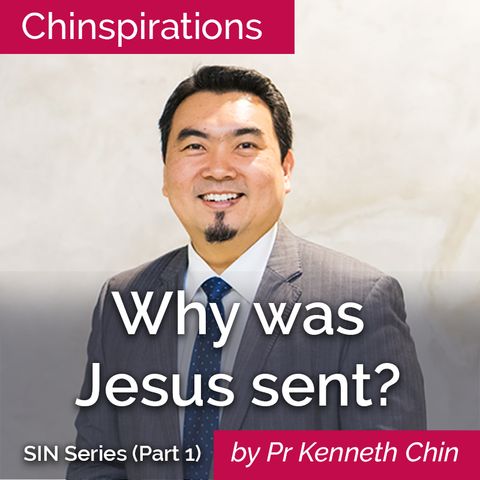 Sin Series (Part 1): Why was Jesus sent?