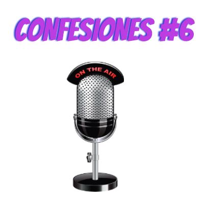 Nunca digas que no, cuenta fondeada #6 Confesiones