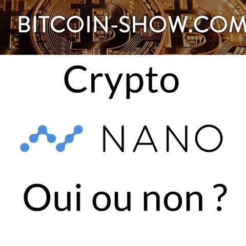 NANO : bonne ou mauvaise crypto ? Bitcoin show 15
