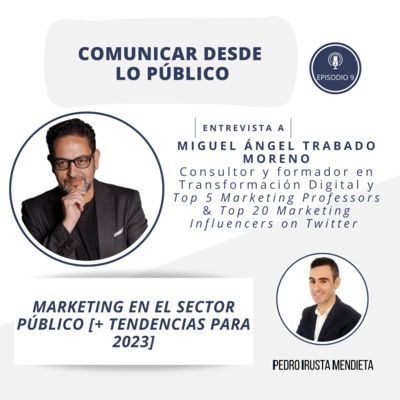 Episodio 9. Marketing en el sector público [+ Tendencias para 2023], con Miguel Ángel Trabado Moreno.