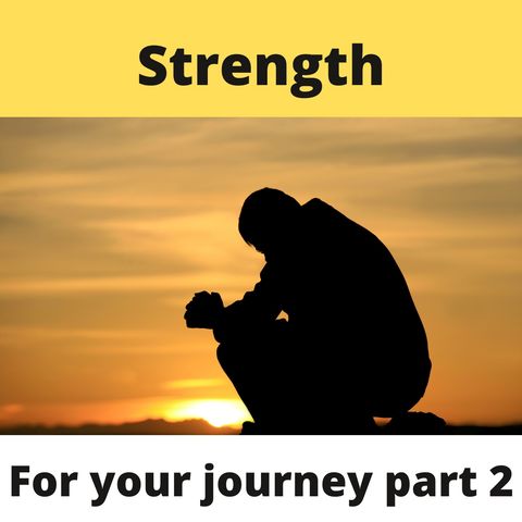 Strength For Your Journey Part2